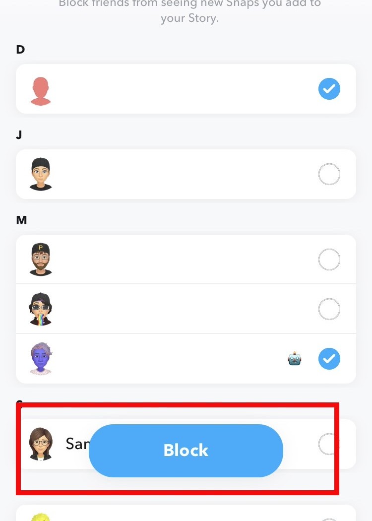 The Custom Privacy settings screen in Snapchat so you can select who views your story, with some users selected and the Block button highlighted. Prevent your ex from stalking your Snapchat stories. The Custom Privacy settings screen in Snapchat so you can select who views your story, with some users selected and the Block button highlighted. Prevent your ex from stalking your Snapchat stories.