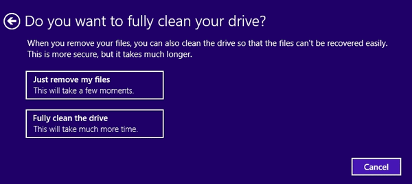 Select Fully clean the drive to ensure that your files can't be recovered as easily. Select Fully clean the drive to ensure that your files can't be recovered as easily.