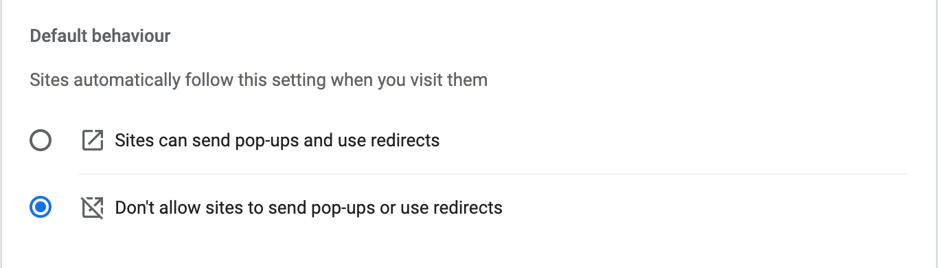 Default behavior > Don’t allow sites to send pop-ups or use redirects Default behavior > Don’t allow sites to send pop-ups or use redirects