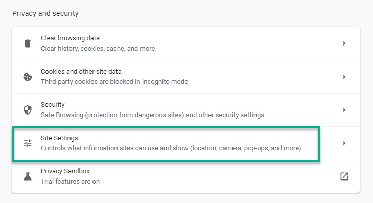 Chrome Settings > Privacy and Security > Site Settings Chrome Settings > Privacy and Security > Site Settings