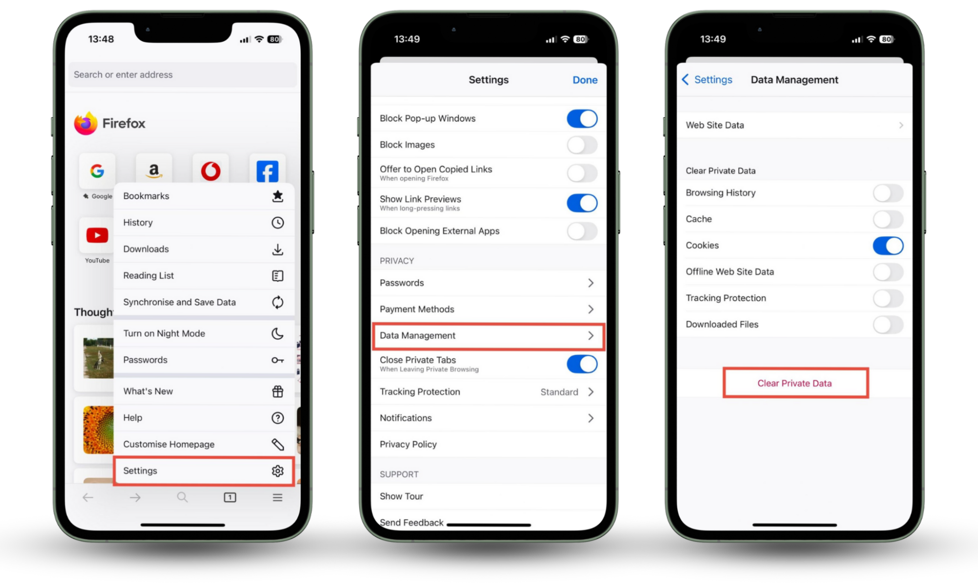 The process to clear cookies in Firefox on an iPhone. Use the Firefox menu to go to Settings, choose Data Management, then click Clear Private Data. The process to clear cookies in Firefox on an iPhone. Use the Firefox menu to go to Settings, choose Data Management, then click Clear Private Data.
